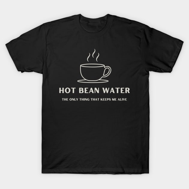 Hot Bean Water-The Only Thing That Keeps Me Alive T-Shirt by Kenny The Bartender's Tee Emporium